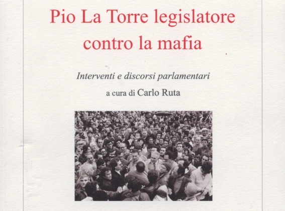 “Pio La Torre legislatore contro la Mafia”