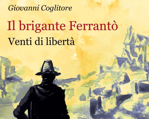 “Il brigante Ferrantò. Venti di libertà”