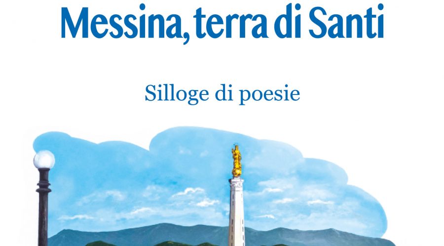 “Messina, terra di Santi ”, nuova splendida Silloge di poesie di Rosario La Greca