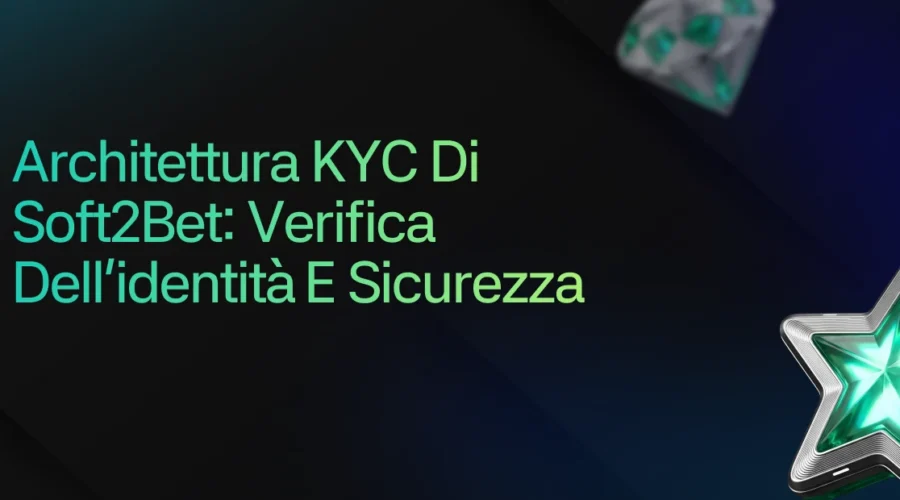 Architettura KYC di Soft2Bet: verifica dell’identità e sicurezza